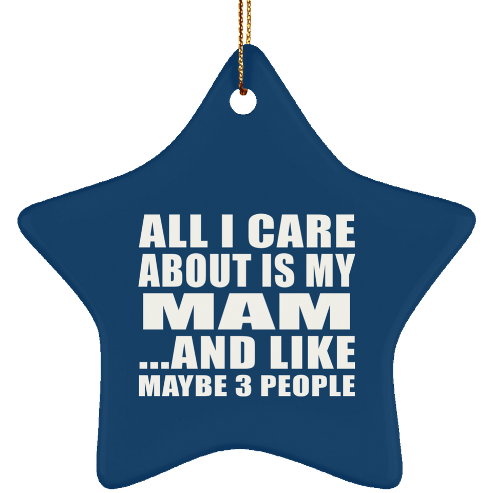 All I Care About Is My Mam - Star Ornament