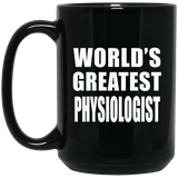 World's Greatest Physiologist - 15 Oz Coffee Mug Black