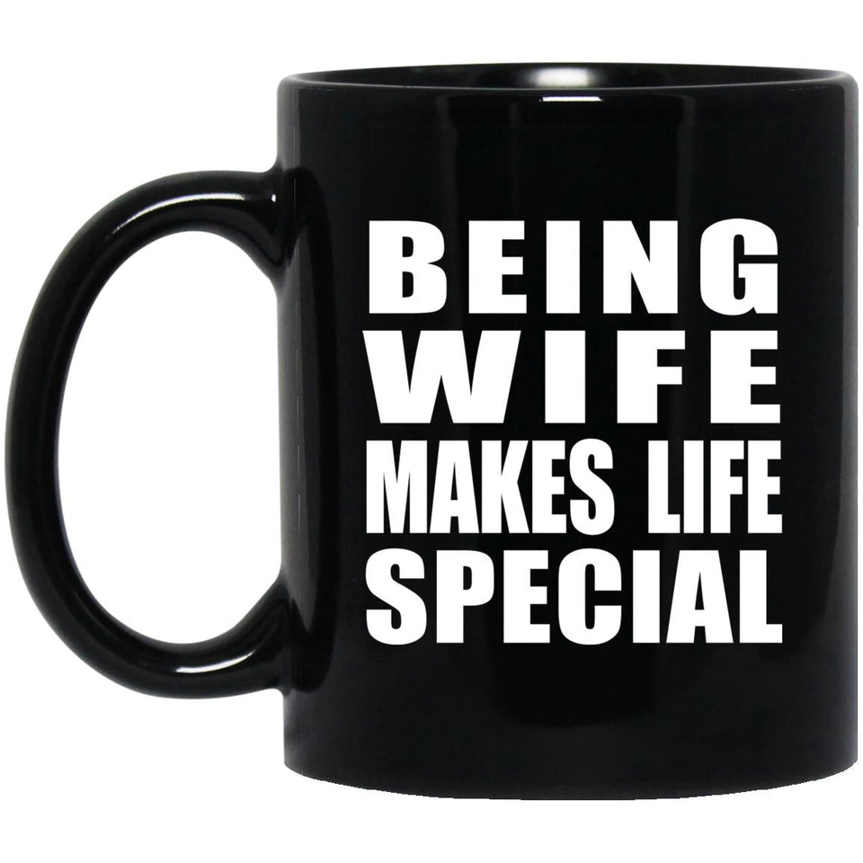 Being Wife Makes Life Special - 11oz Coffee Mug Black
