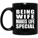Being Wife Makes Life Special - 11oz Coffee Mug Black