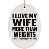 I Love My Wife More Than Weights - Oval Ornament