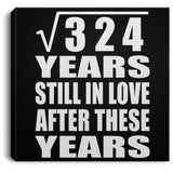 18th Anniversary Square Root of 324 Years Still In Love - Canvas Square