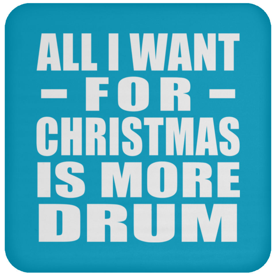 All I Want For Christmas Is More Drum - Coaster