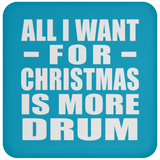 All I Want For Christmas Is More Drum - Coaster