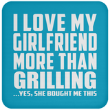 I Love My Girlfriend More Than Grilling - Drink Coaster