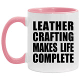 Leather Crafting Makes Life Complete - 11oz Accent Mug Pink