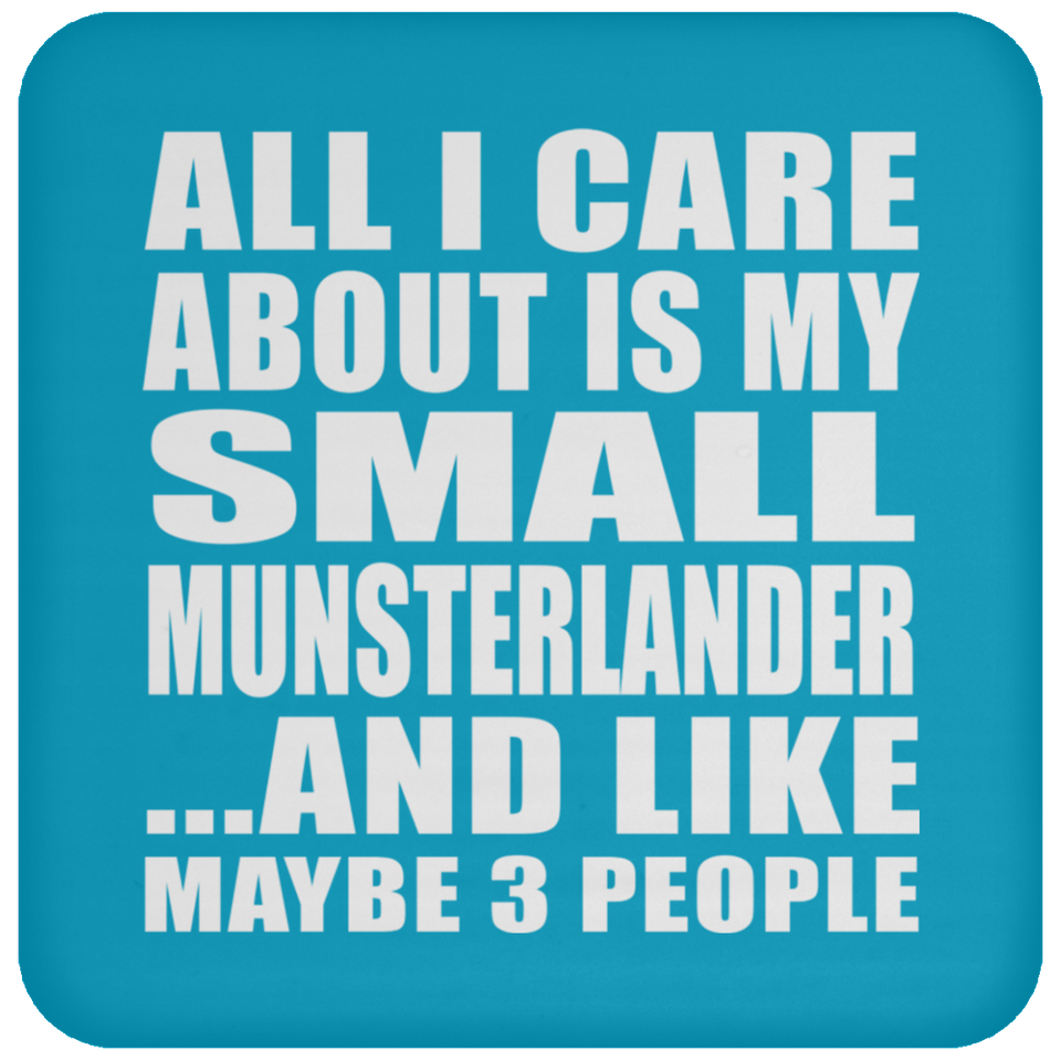 All I Care About Is My Small Munsterlander - Drink Coaster