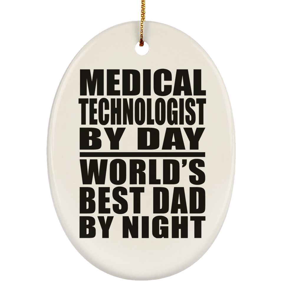 Medical Technologist By Day World's Best Dad By Night - Oval Ornament