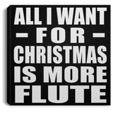 All I Want For Christmas Is More Flute - Canvas Square
