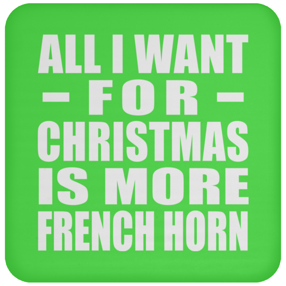 All I Want For Christmas Is More French Horn - Coaster