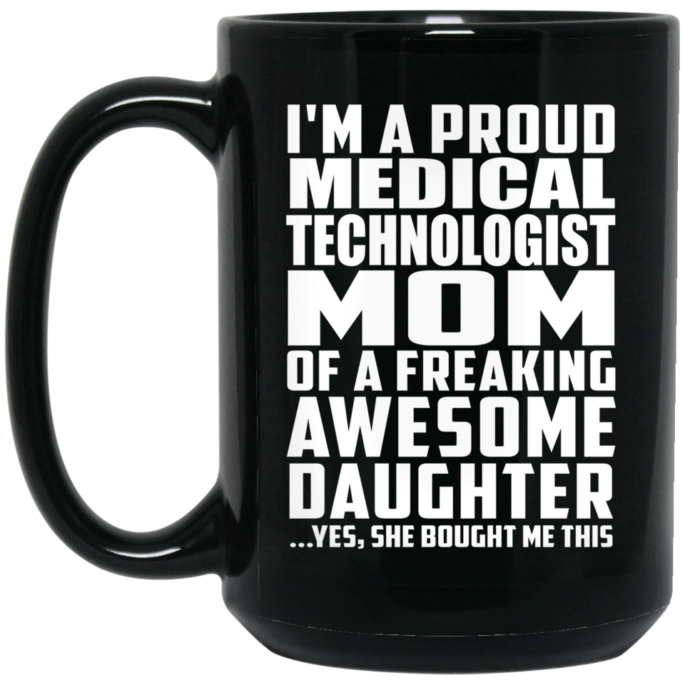 Proud Medical Technologist Mom Of Awesome Daughter - 15 Oz Coffee Mug