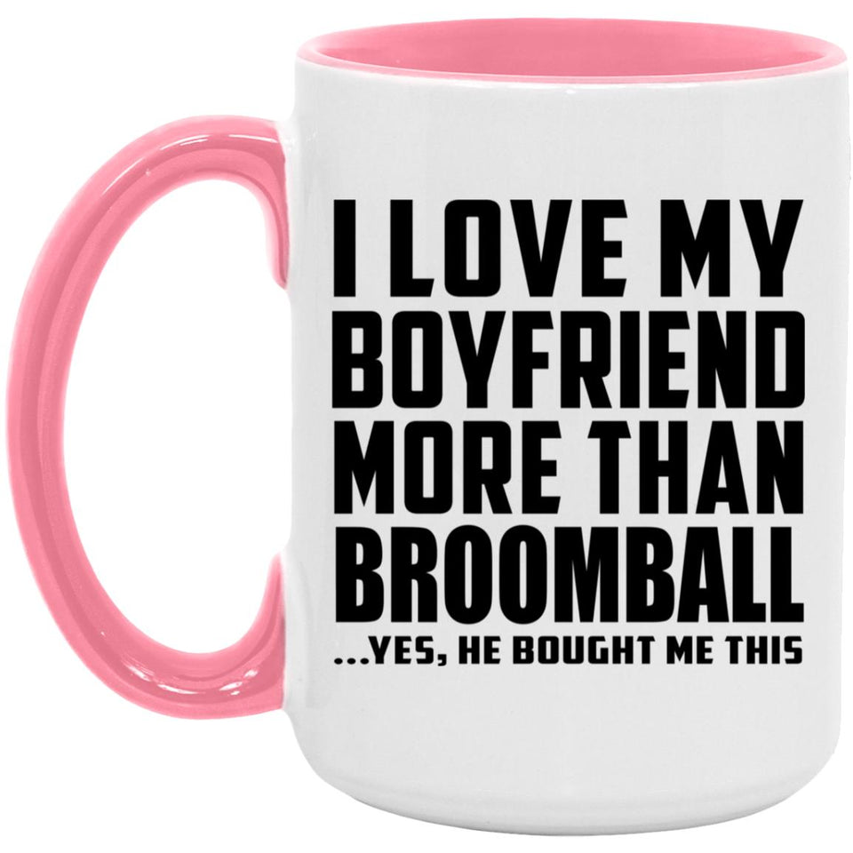 I Love My Boyfriend More Than Broomball - 15oz Accent Mug Pink