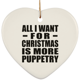 All I Want For Christmas Is More Puppetry - Heart Ornament