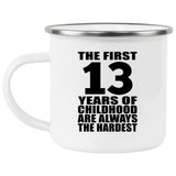 13th Birthday First 13 Years of Childhood Are The Hardest - 12oz Camping Mug