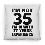35th Birthday I'm Not 35 I'm 18 With 17 Years Experience - Throw Pillow