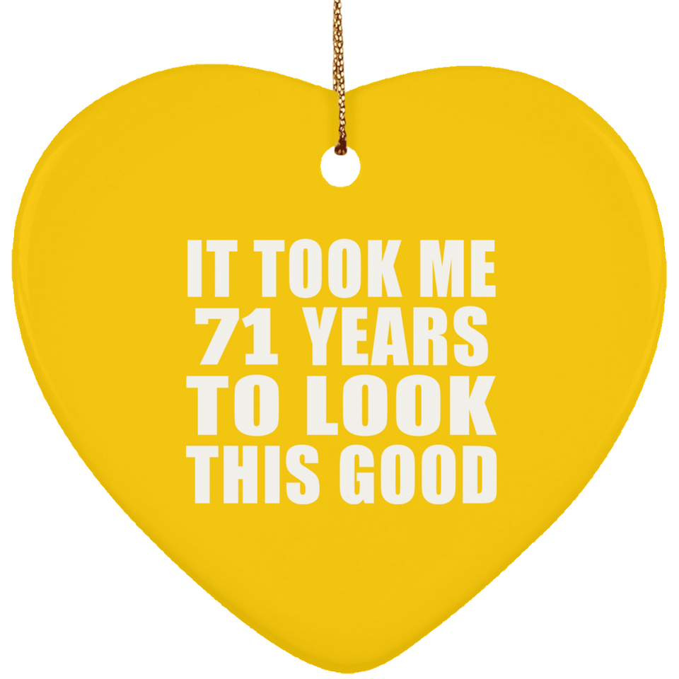 71st Birthday Took Me 71 Years To Look This Good - Heart Ornament