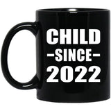 Child Since 2022 - 11oz Coffee Mug Black