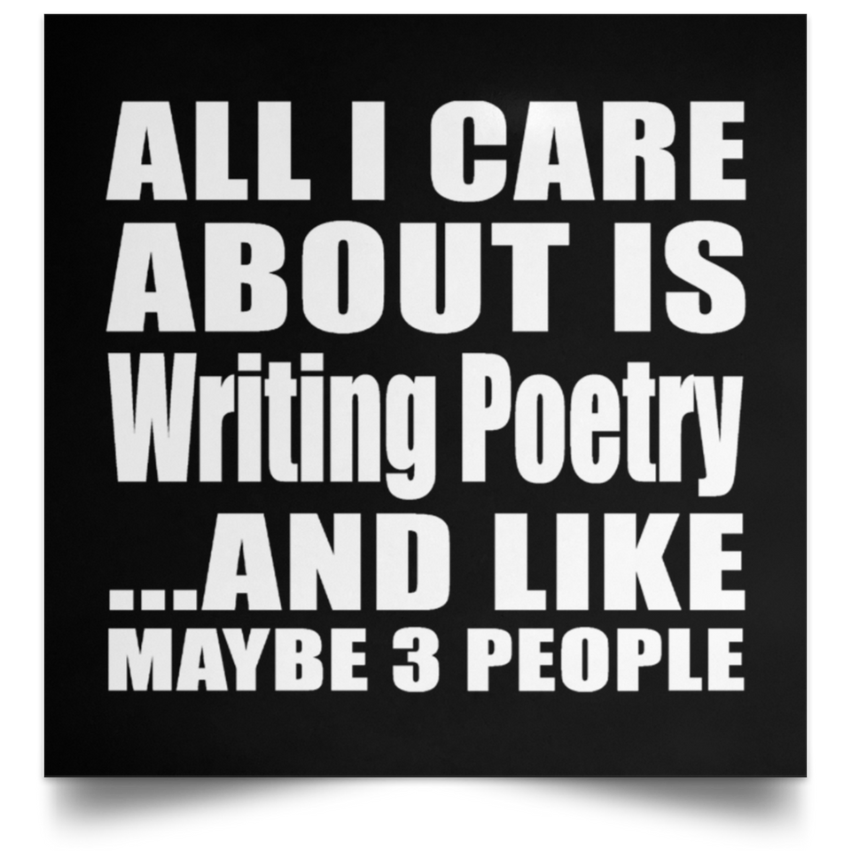 All I Care About Is Writing Poetry - Poster Square