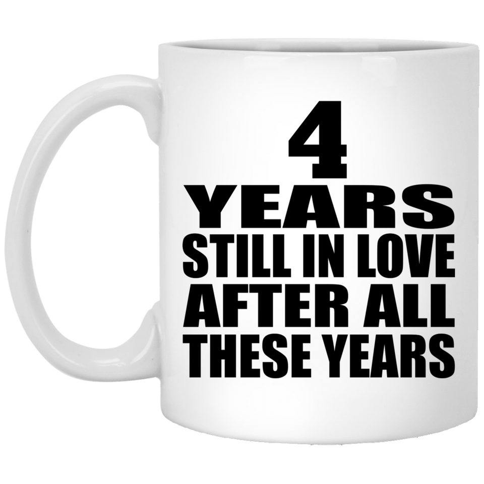 4th Anniversary 4 Years Still In Love After These Years - 11oz Coffee Mug