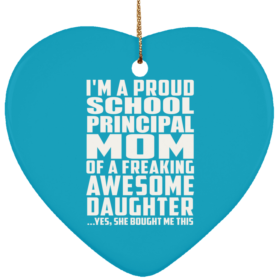 Proud School Principal Mom Of Awesome Daughter - Heart Ornament