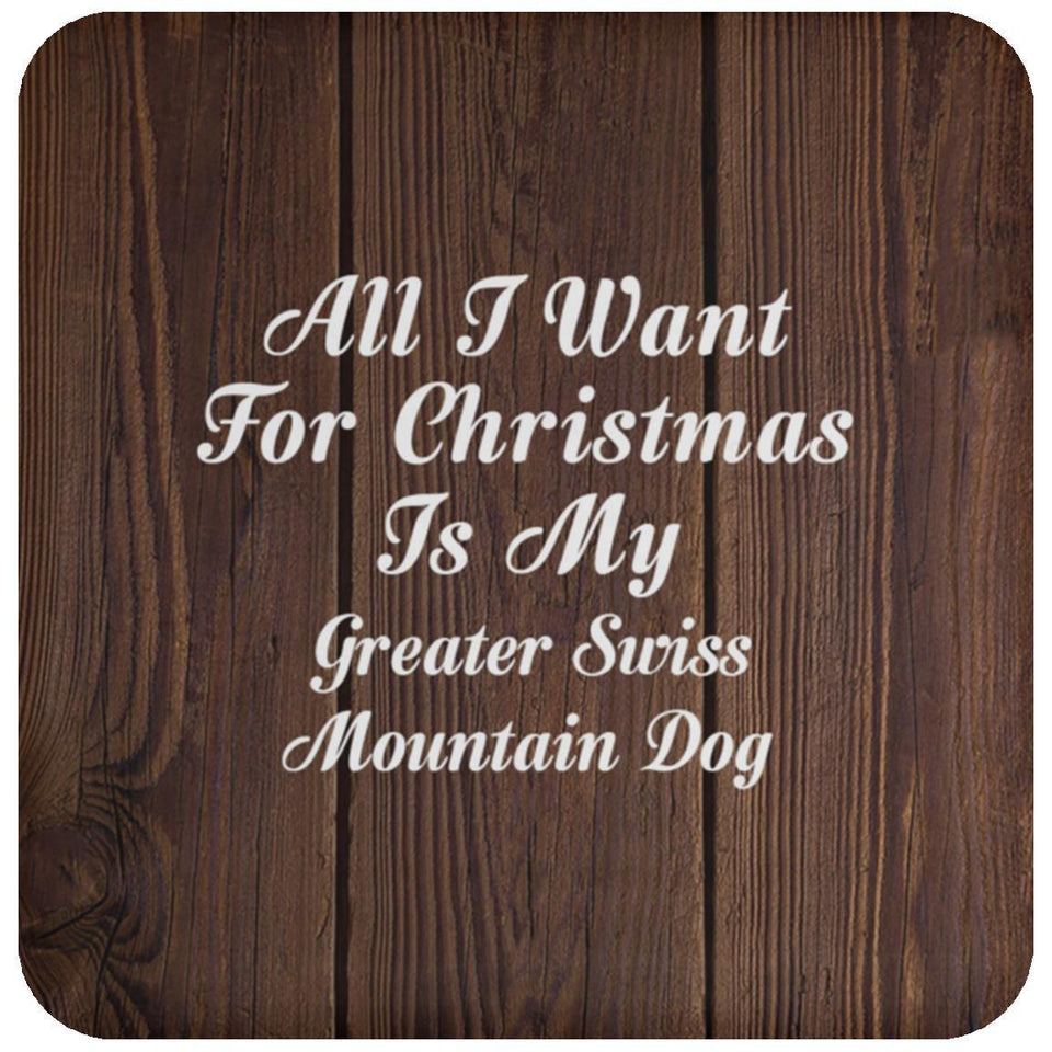 All I Want For Christmas Is My Greater Swiss Mountain Dog - Drink Coaster D