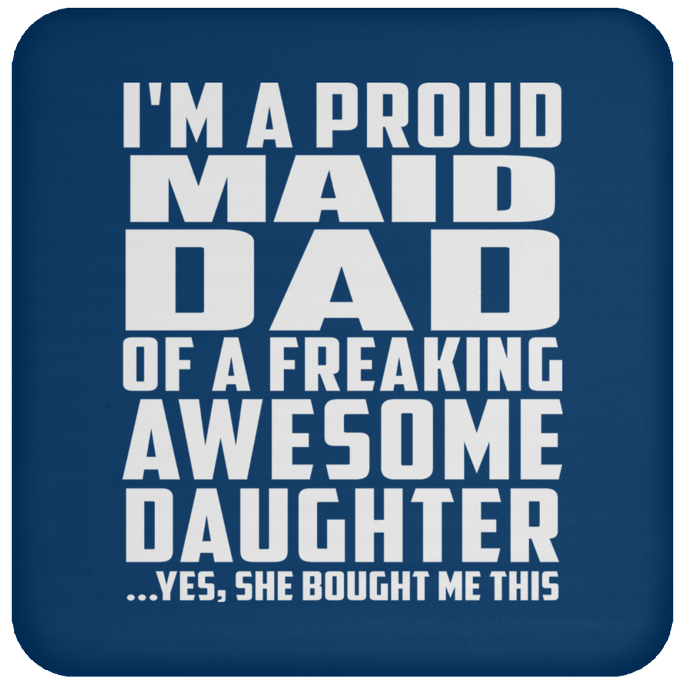 Proud Maid Dad Of Awesome Daughter - Drink Coaster
