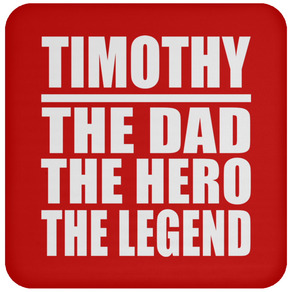 Timothy The Dad The Hero The Legend - Drink Coaster