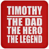 Timothy The Dad The Hero The Legend - Drink Coaster