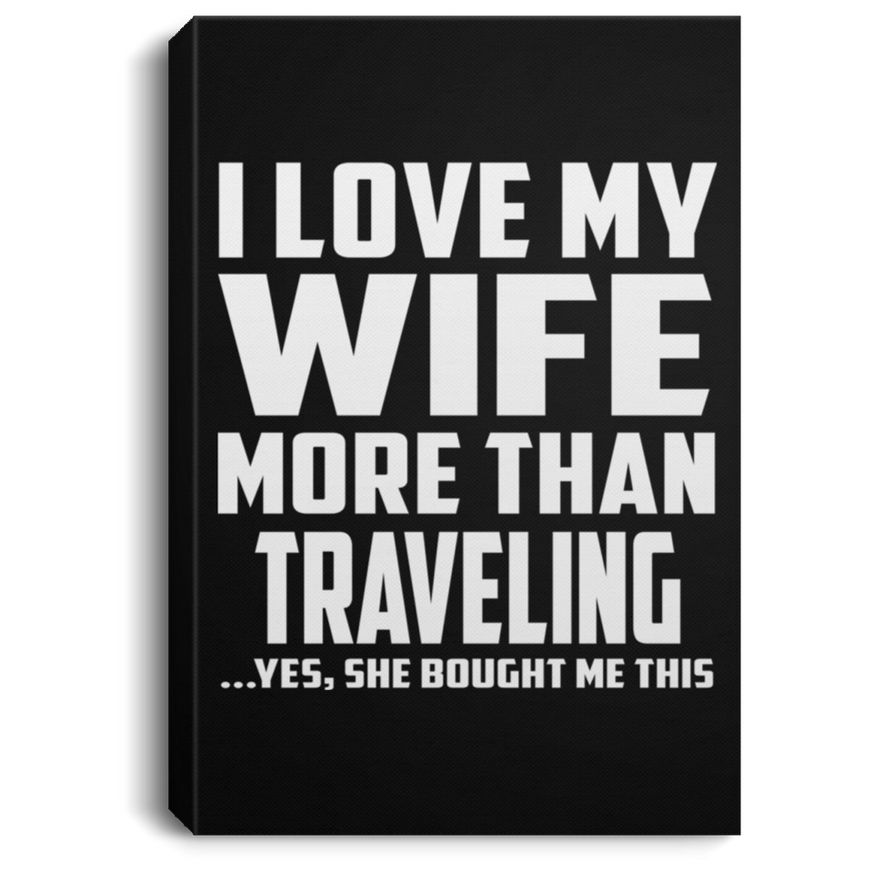 I Love My Wife More Than Traveling - Canvas Portrait