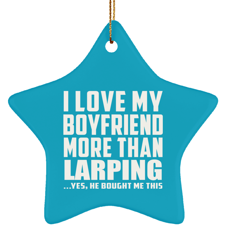 I Love My Boyfriend More Than Larping - Star Ornament