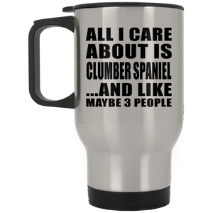 All I Care About Is Clumber Spaniel - Silver Travel Mug