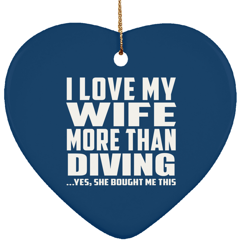 I Love My Wife More Than Diving - Heart Ornament