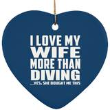 I Love My Wife More Than Diving - Heart Ornament