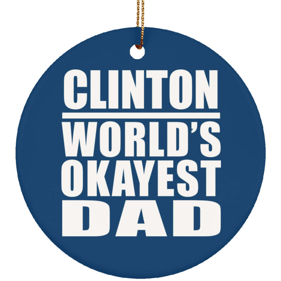 Clinton World's Okayest Dad - Circle Ornament