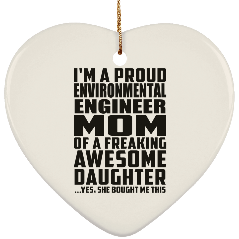 Proud Environmental Engineer Mom Of Awesome Daughter - Heart Ornament