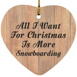 All I Want For Christmas Is More Snowboarding - Heart Ornament C