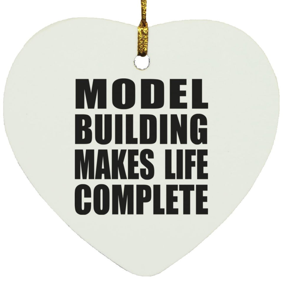 Model Building Makes Life Complete - Heart Ornament