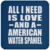 All I Need Is Love And A American Water Spaniel - Drink Coaster