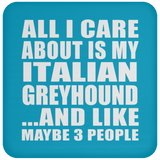 All I Care About Is My Italian Greyhound - Drink Coaster