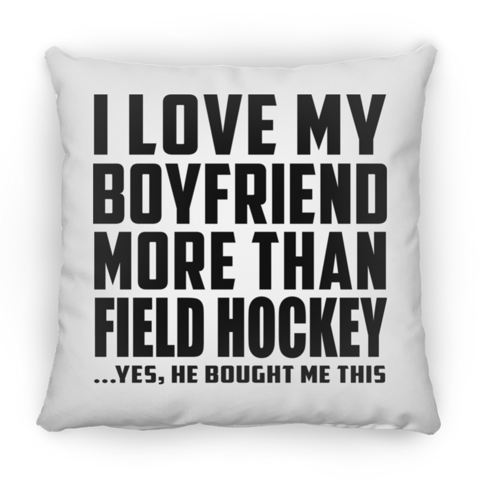 I Love My Boyfriend More Than Field Hockey - Throw Pillow
