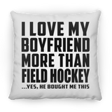 I Love My Boyfriend More Than Field Hockey - Throw Pillow
