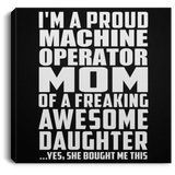 Proud Machine Operator Mom Of Awesome Daughter - Canvas Square
