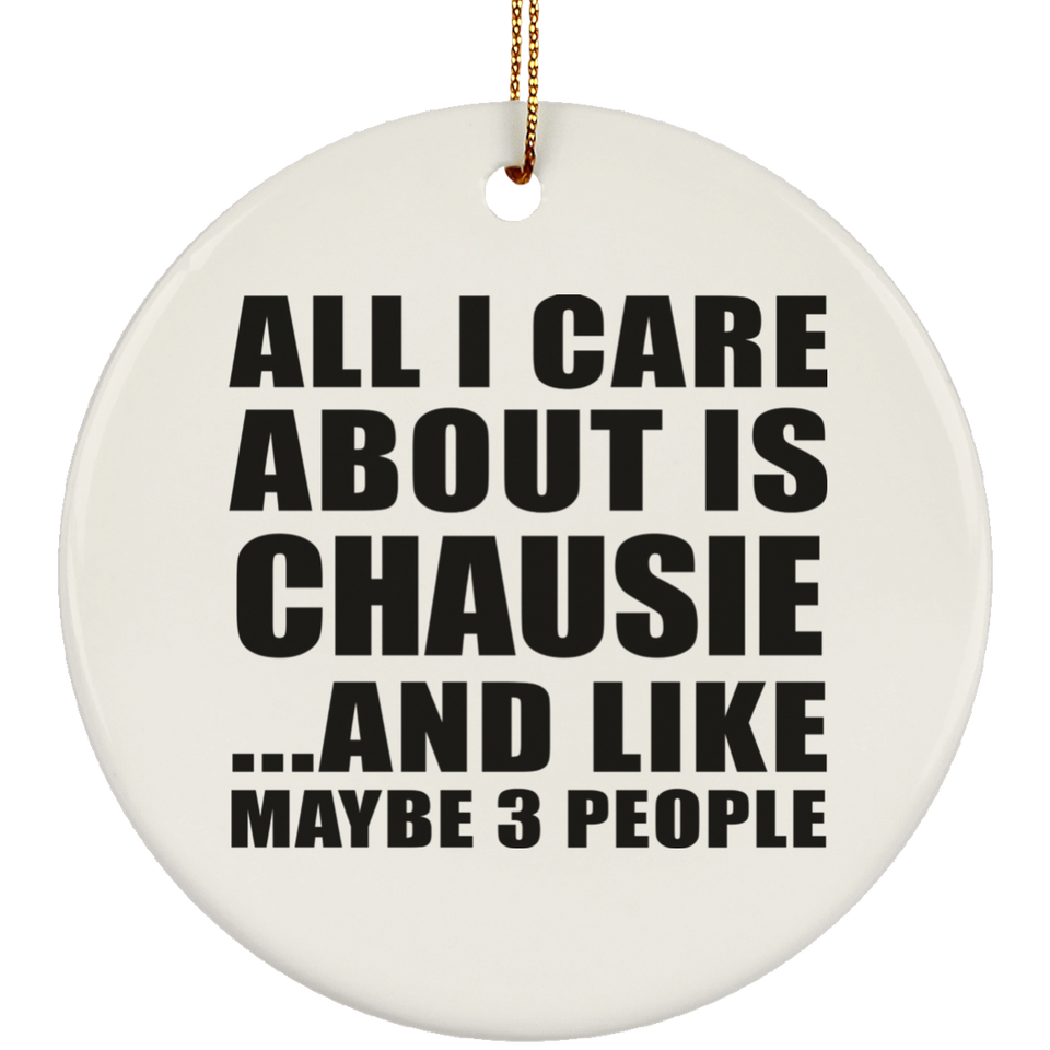 All I Care About Is Chausie - Circle Ornament