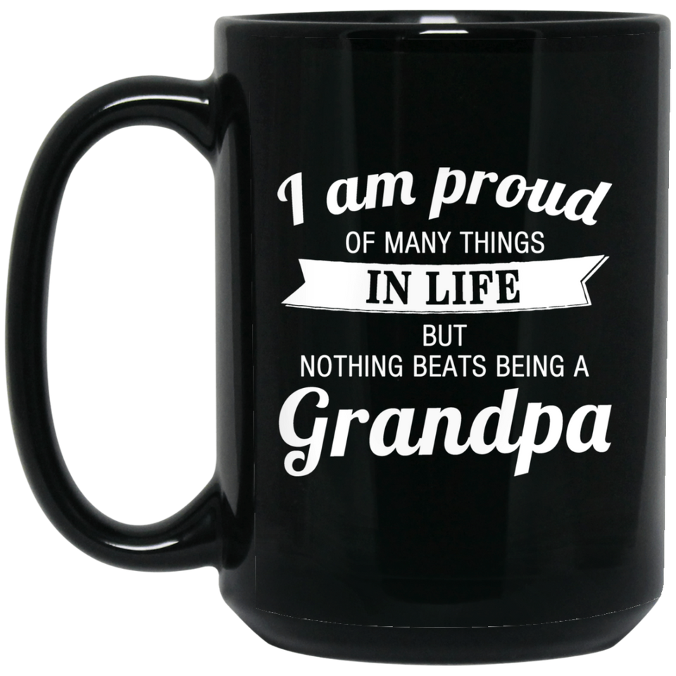 Proud of Many Things In Life, Nothing Beats Being a Grandpa - 15 Oz Coffee Mug Black