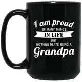 Proud of Many Things In Life, Nothing Beats Being a Grandpa - 15 Oz Coffee Mug Black