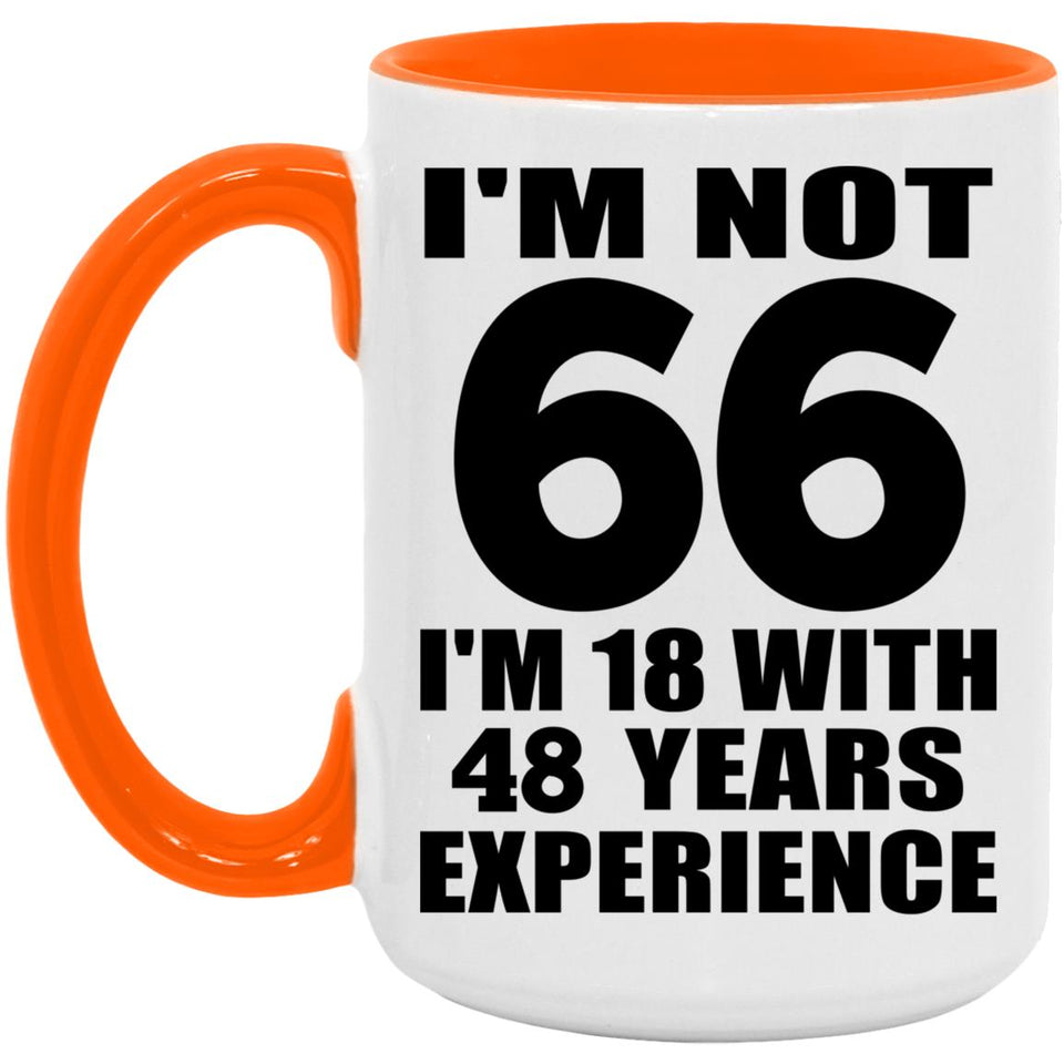 66th Birthday I'm Not 66 I'm 18 With 48 Years Experience - 15oz Accent Mug Orange