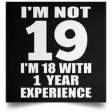 19th Birthday I'm Not 19 I'm 18 With 1 Year Experience - Poster Square
