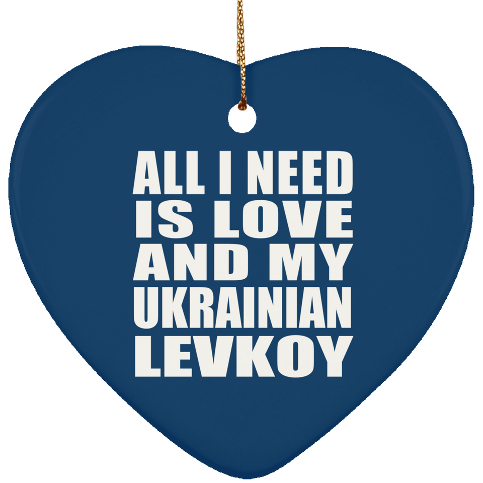 All I Need Is Love And My Ukrainian Levkoy - Heart Ornament