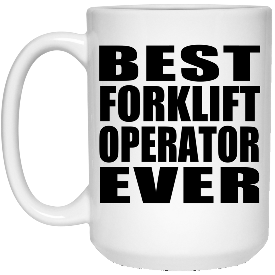 Best Forklift Operator Ever - 15 Oz Coffee Mug