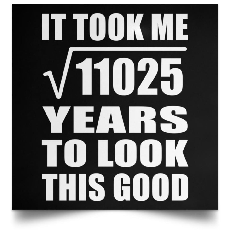 105th Birthday Took Square Root of 11025 Years To Look Good - Poster Square